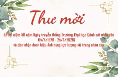Thư mời dự Lễ kỷ niệm 50 năm Ngày truyền thống Trường Đại học Cảnh sát nhân dân và đón nhận danh hiệu Anh hùng lực lượng vũ trang nhân dân